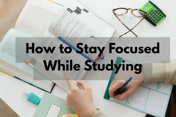 How to Stay Focused While Studying