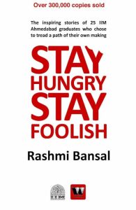 Stay Hungry Stay Foolish by Rashmi Bansal