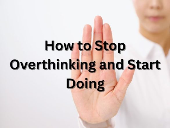 How to Stop Overthinking and Start Doing - FreeValleys